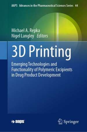 3D Printing: Emerging Technologies and Functionality of Polymeric Excipients in Drug Product Development de Michael A. Repka