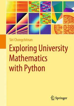 Exploring University Mathematics with Python de Siri Chongchitnan