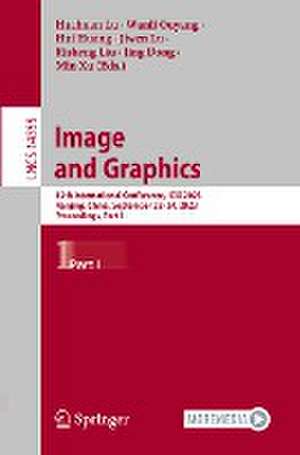 Image and Graphics: 12th International Conference, ICIG 2023, Nanjing, China, September 22–24, 2023, Proceedings, Part I de Huchuan Lu