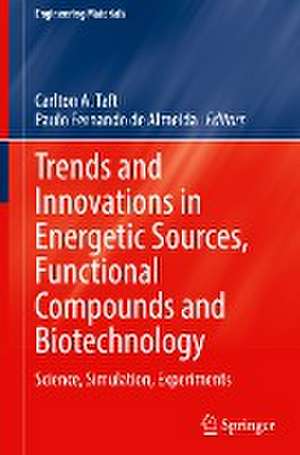 Trends and Innovations in Energetic Sources, Functional Compounds and Biotechnology: Science, Simulation, Experiments de Carlton A. Taft