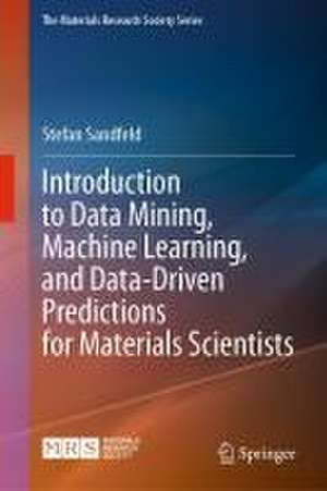 Materials Data Science: Introduction to Data Mining, Machine Learning, and Data-Driven Predictions for Materials Science and Engineering de Stefan Sandfeld