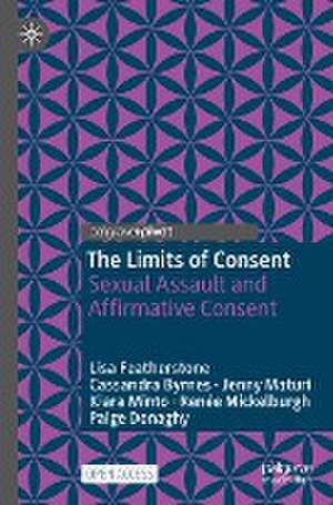 The Limits of Consent: Sexual Assault and Affirmative Consent de Lisa Featherstone