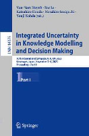 Integrated Uncertainty in Knowledge Modelling and Decision Making: 10th International Symposium, IUKM 2023, Kanazawa, Japan, November 2–4, 2023, Proceedings, Part I de Van-Nam Huynh