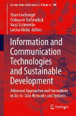 Information and Communication Technologies and Sustainable Development: Advanced Approaches and Innovations in Up-to-Date Networks and Systems de Stanislav Dovgyi