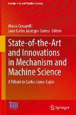 State-of-the-Art and Innovations in Mechanism and Machine Science: A Tribute to Carlos López-Cajún de Marco Ceccarelli