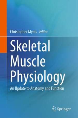 Skeletal Muscle Physiology: An Update to Anatomy and Function de Christopher Myers