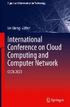 International Conference on Cloud Computing and Computer Networks: CCCN 2023 de Lei Meng