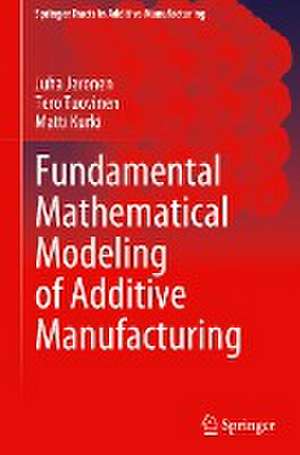 Fundamental Mathematical Modeling of Additive Manufacturing de Juha Jeronen