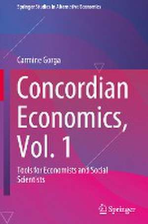 Concordian Economics, Vol. 1: Tools for Economists and Social Scientists de Carmine Gorga