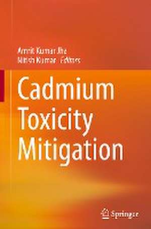 Cadmium Toxicity Mitigation de Amrit Kumar Jha