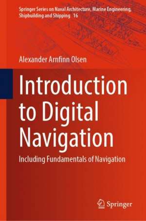 Introduction to Digital Navigation: Including Fundamentals of Navigation de Alexander Arnfinn Olsen