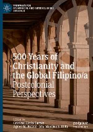 500 Years of Christianity and the Global Filipino/a: Postcolonial Perspectives de Cristina Lledo Gomez