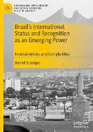 Brazil’s International Status and Recognition as an Emerging Power: Inconsistencies and Complexities de Daniel Buarque