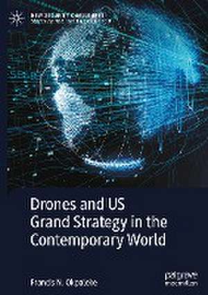 Drones and US Grand Strategy in the Contemporary World de Francis N. Okpaleke