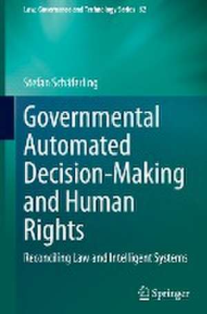 Governmental Automated Decision-Making and Human Rights: Reconciling Law and Intelligent Systems de Stefan Schäferling