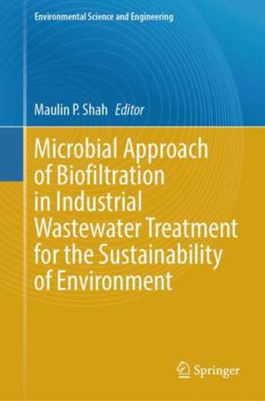 Microbial Approach of Biofiltration in Industrial Wastewater Treatment for the Sustainability of Environment de Maulin P. Shah