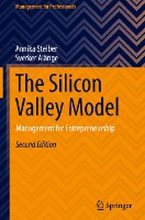 The Silicon Valley Model: Management for Entrepreneurship de Annika Steiber