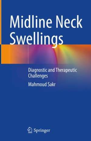 Midline Neck Swellings : Diagnostic and Therapeutic Challenges de Mahmoud Sakr