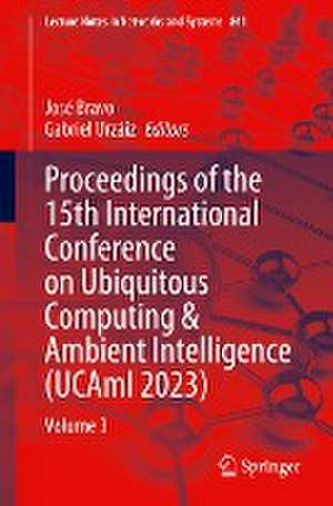 Proceedings of the 15th International Conference on Ubiquitous Computing & Ambient Intelligence (UCAmI 2023): Volume 3 de José Bravo