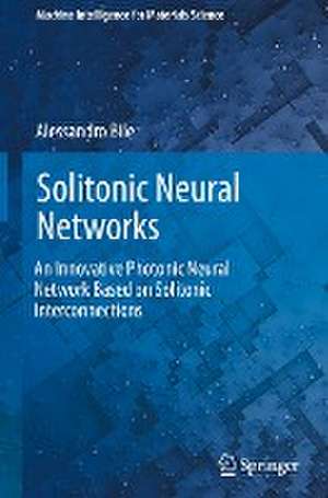 Solitonic Neural Networks: An Innovative Photonic Neural Network Based on Solitonic Interconnections de Alessandro Bile