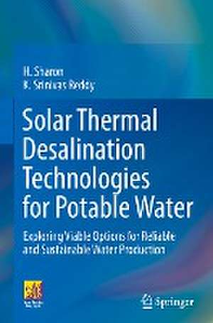 Solar Thermal Desalination Technologies for Potable Water: Exploring Viable Options for Reliable and Sustainable Water Production de H. Sharon