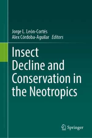 Insect Decline and Conservation in the Neotropics de Jorge L. León-Cortés