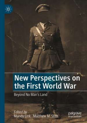 New Perspectives on the First World War: Beyond No Man’s Land de Mandy Link