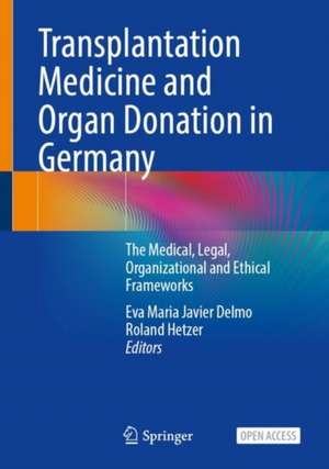 Transplantation Medicine and Organ Donation in Germany: The Medical, Legal, Organizational and Ethical Frameworks de Eva Maria Javier Delmo