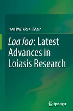 Loa loa: Latest Advances in Loiasis Research de Jean Paul Akue