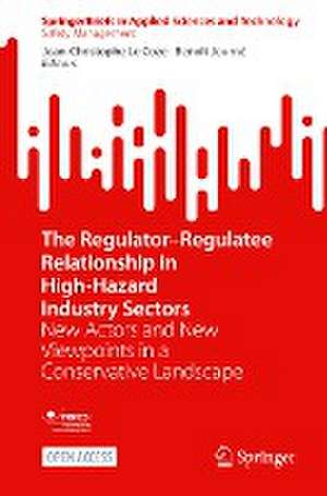 The Regulator–Regulatee Relationship in High-Hazard Industry Sectors: New Actors and New Viewpoints in a Conservative Landscape de Jean-Christophe Le Coze