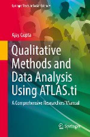 Qualitative Methods and Data Analysis Using ATLAS.ti: A Comprehensive Researchers’ Manual de Ajay Gupta