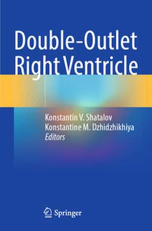 Double-Outlet Right Ventricle de Konstantine M. Dzhidzhikhiya