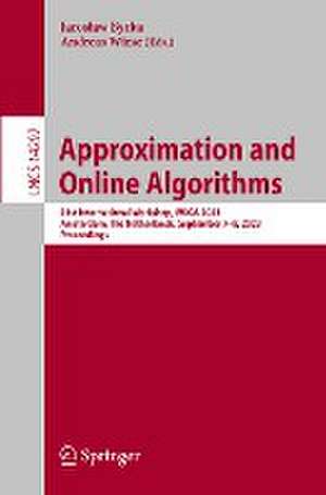 Approximation and Online Algorithms: 21st International Workshop, WAOA 2023, Amsterdam, The Netherlands, September 7–8, 2023, Proceedings de Jarosław Byrka