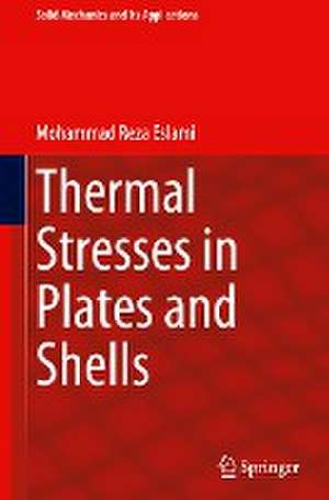 Thermal Stresses in Plates and Shells de Mohammad Reza Eslami