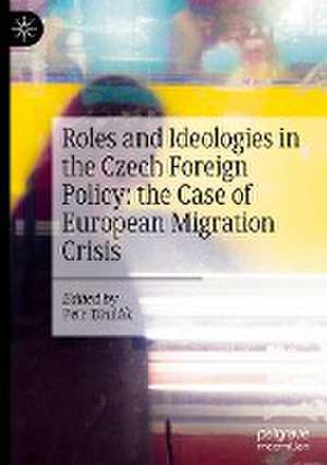 Roles and Ideologies in the Czech Foreign Policy: the Case of European Migration Crisis de Petr Drulák