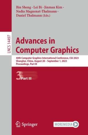 Advances in Computer Graphics: 40th Computer Graphics International Conference, CGI 2023, Shanghai, China, August 28 – September 1, 2023, Proceedings, Part III de Bin Sheng