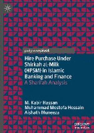 Hire Purchase Under Shirkah al-Milk (HPSM) in Islamic Banking and Finance: A Shari'ah Analysis de M. Kabir Hassan