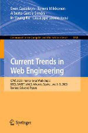 Current Trends in Web Engineering: ICWE 2023 International Workshops: BECS, SWEET, WALS, Alicante, Spain, June 6–9, 2023, Revised Selected Papers de Sven Casteleyn