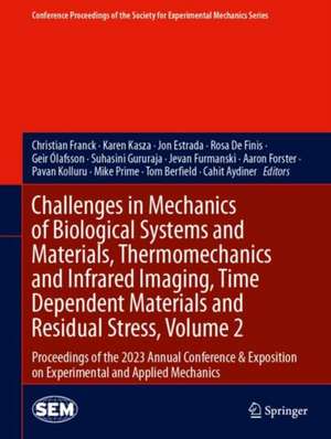 Challenges in Mechanics of Biological Systems and Materials, Thermomechanics and Infrared Imaging, Time Dependent Materials and Residual Stress, Volume 2: Proceedings of the 2023 Annual Conference & Exposition on Experimental and Applied Mechanics de Christian Franck