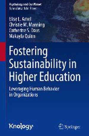 Fostering Sustainability in Higher Education: Leveraging Human Behavior in Organizations de Elise L. Amel