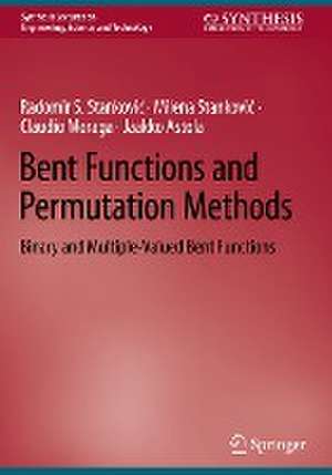 Bent Functions and Permutation Methods: Binary and Multiple-Valued Bent Functions de Radomir S. Stanković