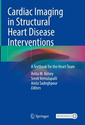 Cardiac Imaging in Structural Heart Disease Interventions: A Textbook for the Heart Team de Anita M. Kelsey