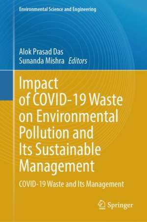 Impact of COVID-19 Waste on Environmental Pollution and Its Sustainable Management: COVID-19 Waste and Its Management de Alok Prasad Das