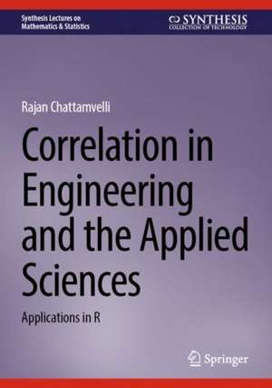 Correlation in Engineering and the Applied Sciences: Applications in R de Rajan Chattamvelli