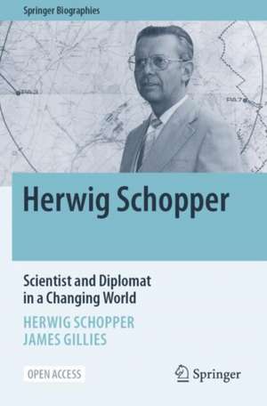 Herwig Schopper: Scientist and Diplomat in a Changing World de Herwig Schopper