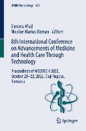 8th International Conference on Advancements of Medicine and Health Care Through Technology: Proceedings of MEDITECH 2022, October 20–22, 2022, Cluj-Napoca, Romania de Simona Vlad