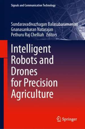 Intelligent Robots and Drones for Precision Agriculture de Sundaravadivazhagan Balasubramanian