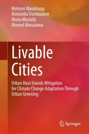 Livable Cities: Urban Heat Islands Mitigation for Climate Change Adaptation Through Urban Greening de Mohsen Aboulnaga