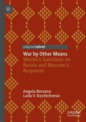 War by Other Means: Western Sanctions on Russia and Moscow’s Response de Angela Borozna