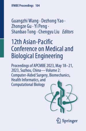 12th Asian-Pacific Conference on Medical and Biological Engineering: Proceedings of APCMBE 2023, May 18–21, 2023, Suzhou, China—Volume 2: Computer-Aided Surgery, Biomechanics, Health Informatics, and Computational Biology de Guangzhi Wang